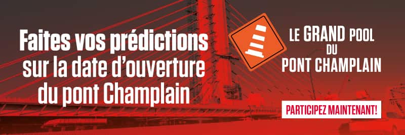 Faites vos prédictions sur la date d'ouverture du pont Champlain